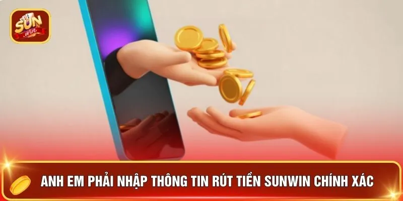 Rút Tiền SUNWIN - Tiền Về Tích Tắc Chuẩn Top 1 Việt Nam 1 Anh em phải nhập thông tin rút tiền SUNWIN chính xác