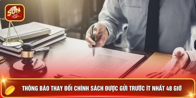 Điều Khoản Điều Kiện - 6 Quy Tắc Vàng Giải Trí Văn Minh 3 Thông báo thay đổi chính sách được gửi trước ít nhất 48 giờ